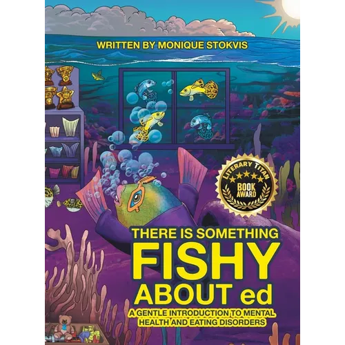 THERE IS SOMETHING FISHY ABOUT ed: A Gentle Introduction to Mental Health and Eating Disorders