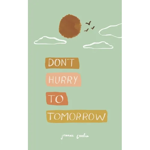 don't hurry to tomorrow