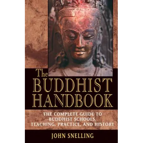 The Buddhist Handbook: A Complete Guide to Buddhist Schools, Teaching, Practice, and History