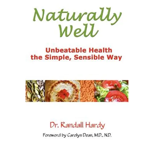 Naturally Well: Unbeatable Health, the Simple, Sensible Way
