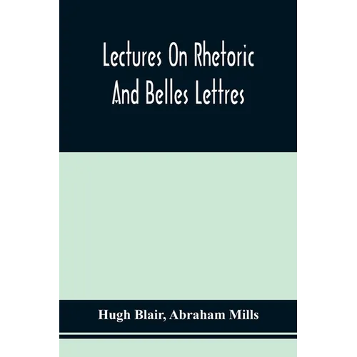 Lectures On Rhetoric And Belles Lettres
