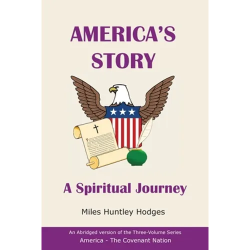 America's Story - A Spiritual Journey: An Abridged Version of the Three-Volume Series America - The Covenant Nation