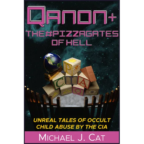 Qanon & the #Pizzagates of Hell: Unreal Tales of Occult Child Abuse by the CIA