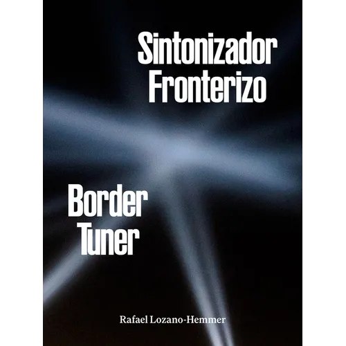 Rafael Lozano-Hemmer: Border Tuner