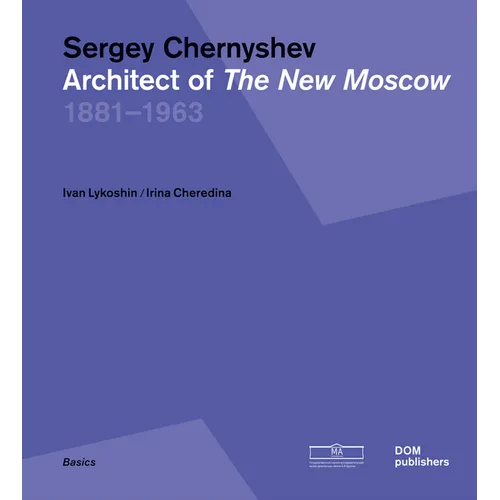 Sergey Chernyshev: Architect of the New Moscow