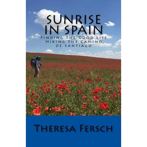 Sunrise in Spain: Finding the Good Life Hiking the Camino de Santiago