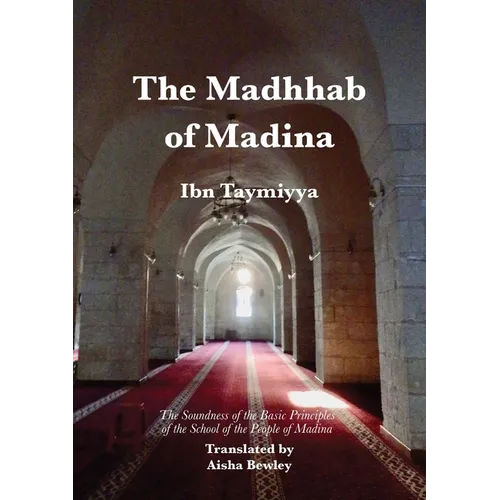 The Madhhab of Madina: The Soundness of the Basic Principles of the School of the People of Madina