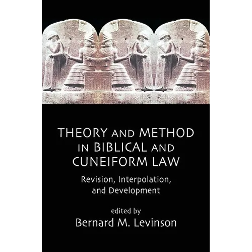 Theory and Method in Biblical and Cuneiform Law: Revision, Interpolation, and Development