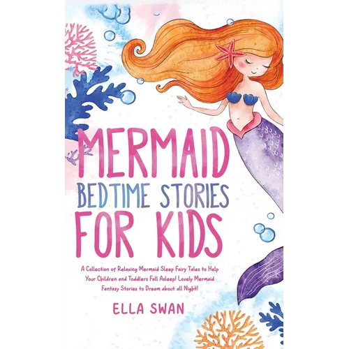 Mermaid Bedtime Stories For Kids: A Collection of Relaxing Mermaid Sleep Fairy Tales to Help Your Children and Toddlers Fall Asleep! Lovely Mermaid Fa