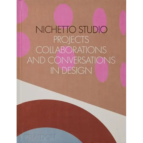 Nichetto Studio: Projects, Collaborations and Conversations in Design