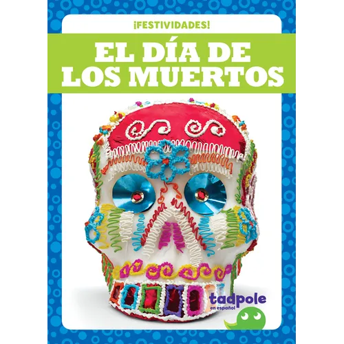 El Día de Los Muertos (Day of the Dead)