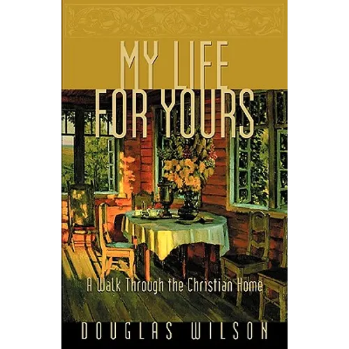 My Life for Yours: A Walk Though the Christian Home