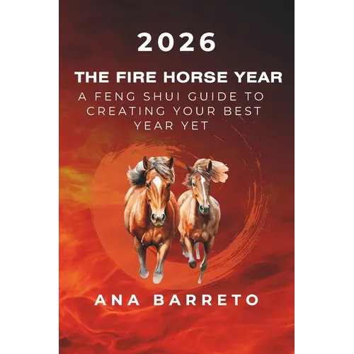 2026 Year of the Fire Horse: A Feng Shui Guide to Creating Your Best Year Yet