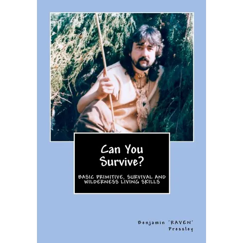 Can You Survive?: Basic Primitive, Survival and Wilderness Living Skills