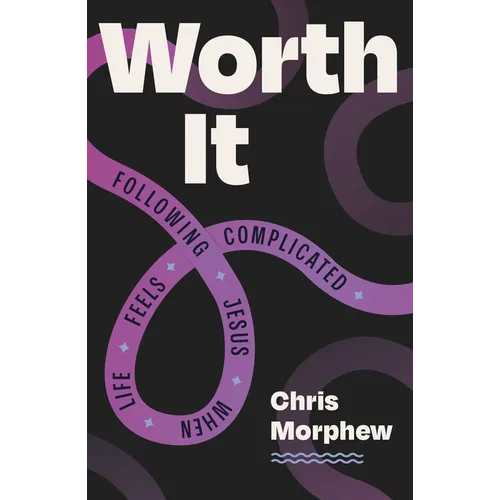 Worth It: Following Jesus When Life Feels Complicated