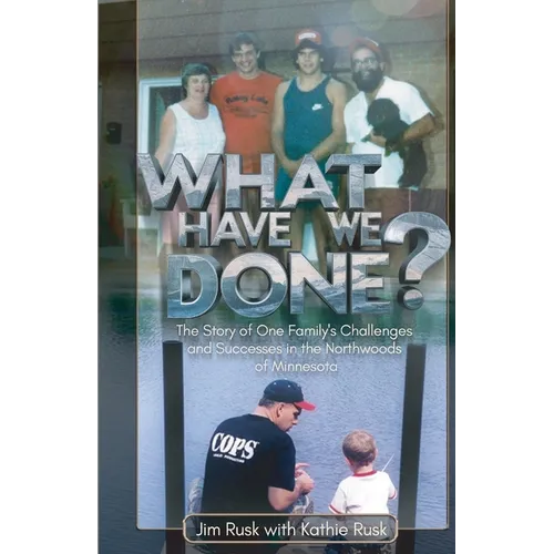 What Have We Done?, The story of one family's challenges and successes in the Northwoods of Minnesota