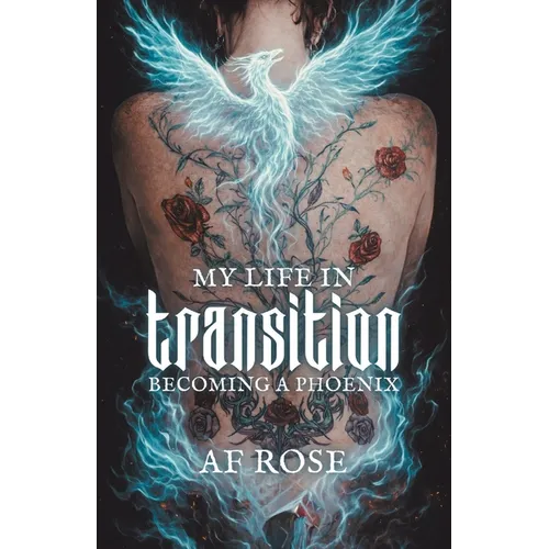 My Life In Transition: Becoming a Phoenix