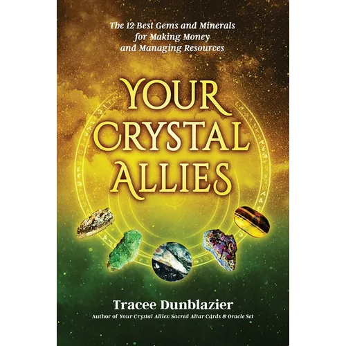 Your Crystal Allies: The 12 Best Gems & Minerals for Making Money & Managing Resources, Book Three