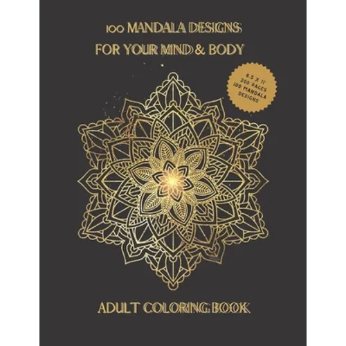 100 Mandala Designs for Your Mind & Body: Adult Coloring Book - Relaxing Coloring Pages - Stress Reliever Coloring Book