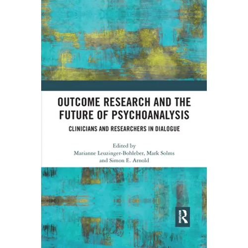 Outcome Research and the Future of Psychoanalysis: Clinicians and Researchers in Dialogue