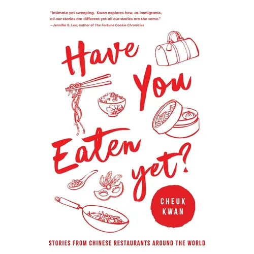 Have You Eaten Yet: Stories from Chinese Restaurants Around the World