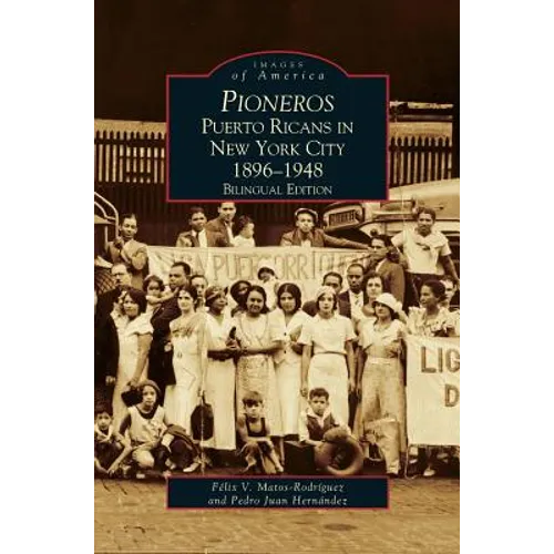 Pioneros: Puerto Ricans in New York City 1892-1948, Bilingual Edition
