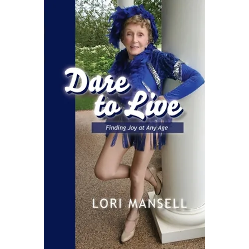 Dare to Live: Finding Joy at Any Age