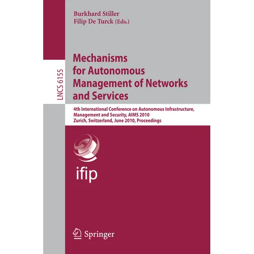 Mechanisms for Autonomous Management of Networks and Services: 4th International Conference on Autonomous Infrastructure, Management, and Security, Ai