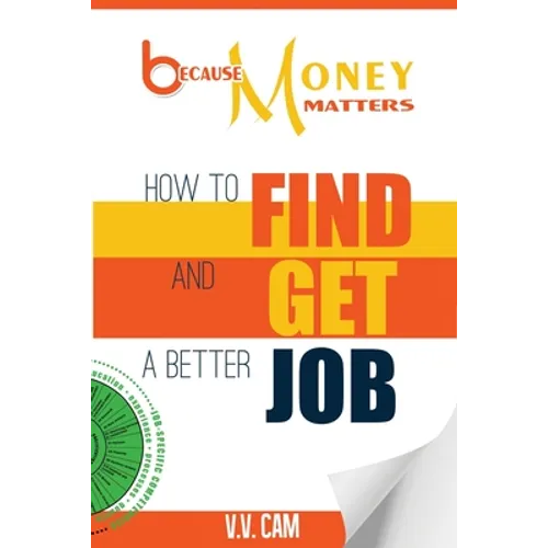 Because Money Matters: How to Find and Get a Better Job