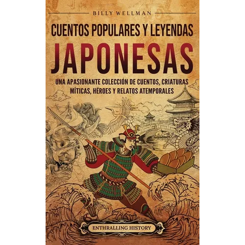 Cuentos populares y leyendas japonesas: Una apasionante colección de cuentos, criaturas míticas, héroes y relatos atemporales