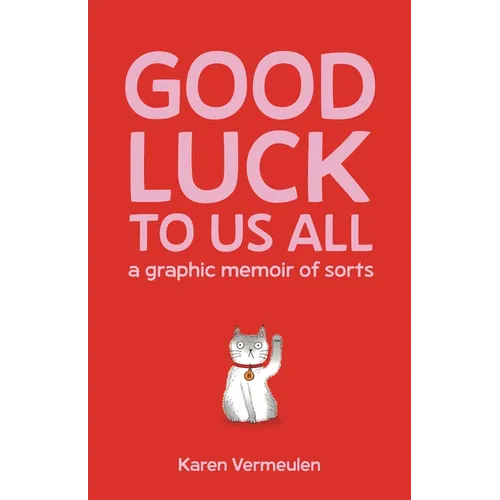 Good Luck to Us All: A Graphic Memoir of Sorts