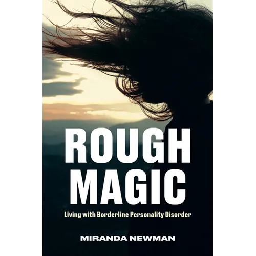 Rough Magic: Living with Borderline Personality Disorder
