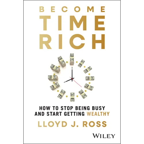 Become Time Rich: How to Stop Being Busy and Start Getting Wealthy