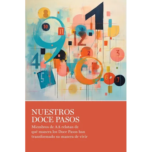 Nuestros Doce Pasos: Miembros de AA Relatan de Qué Manera Los Doce Pasos Han Transformado Su Manera de Vivir