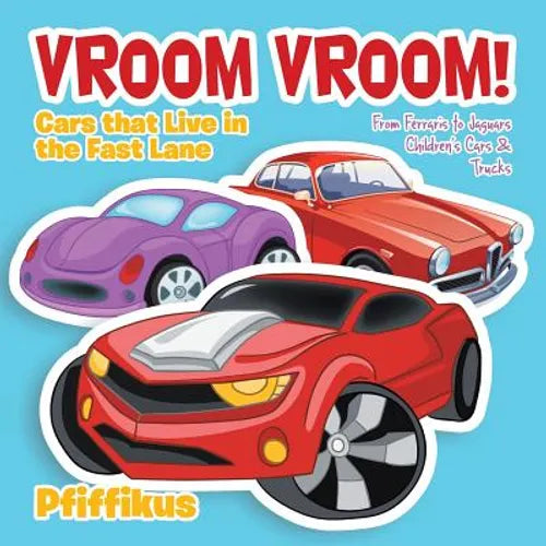 Vroom Vroom! Cars That Live in the Fast Lane: From Ferraris to Jaguars - Children's Cars & Trucks