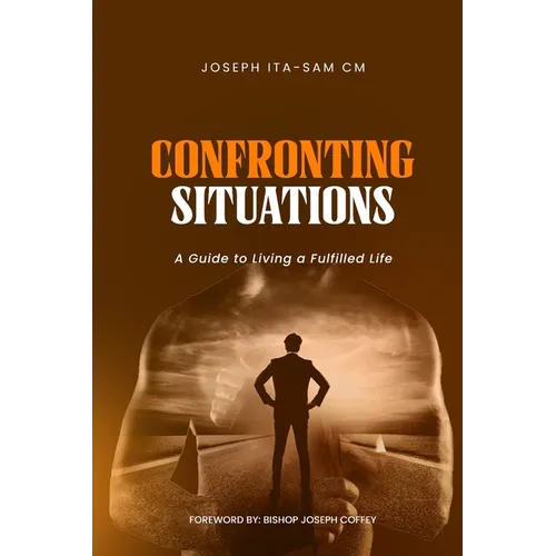 Confronting Situations: A Guide to Living a fulfilled Life