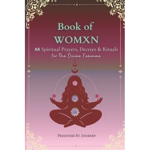 Book of Womxn: 88 Spiritual prayers, Decrees & Rituals for the Divine Feminine