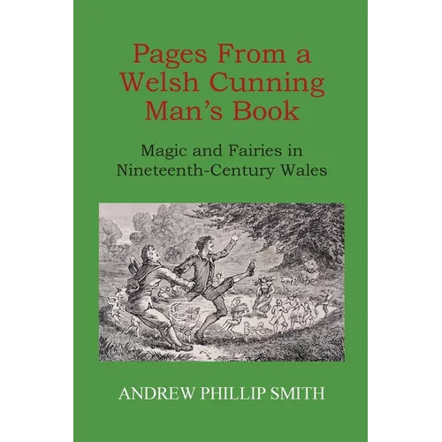 Pages From a Welsh Cunning Man's Book: Magic and Fairies in Nineteenth-Century Wales