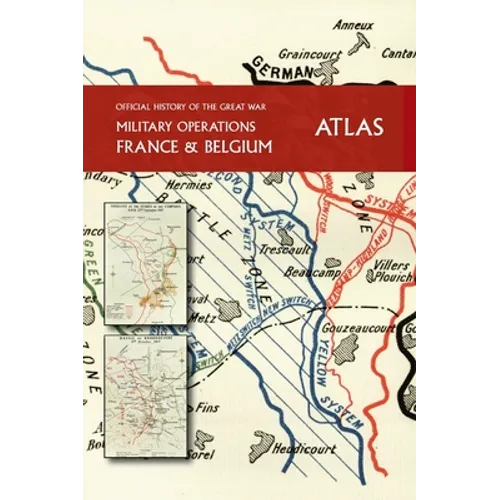 THE OFFICIAL HISTORY OF THE GREAT WAR France and Belgium ATLAS