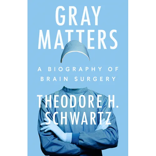 Gray Matters: A Biography of Brain Surgery