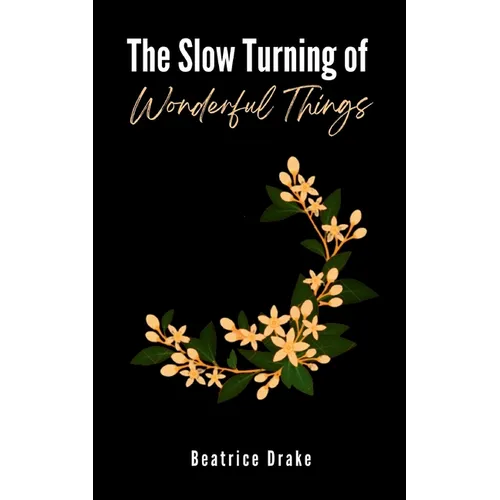 The Slow Turning of Wonderful Things