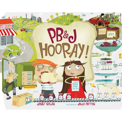 Pb&j Hooray!: Your Sandwich's Amazing Journey from Farm to Table