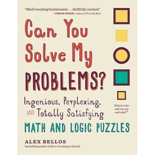 Can You Solve My Problems?: Ingenious, Perplexing, and Totally Satisfying Math and Logic Puzzles