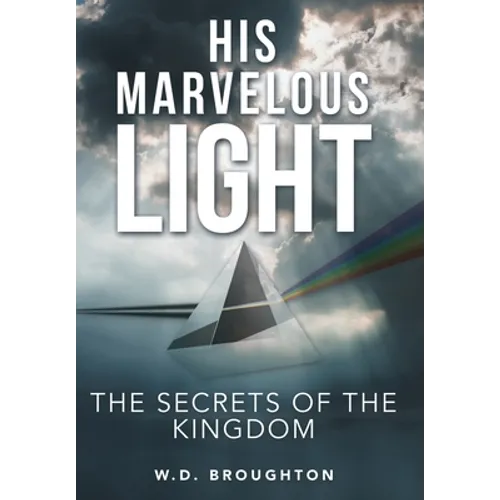 His Marvelous Light: The Secrets of the Kingdom
