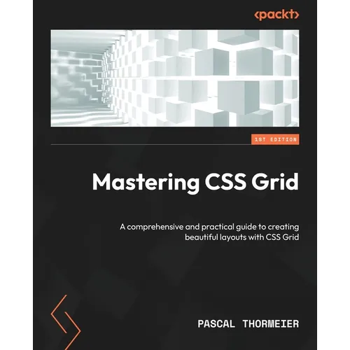 Mastering CSS Grid: A comprehensive and practical guide to creating beautiful layouts with CSS Grid