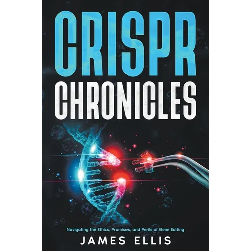 CRISPR Chronicles: Navigating the Ethics, Promises, and Perils of Gene Editing
