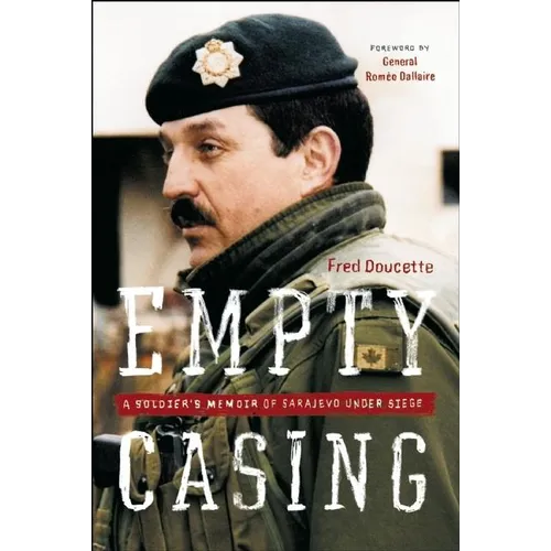 Empty Casing: A Soldier's Memoir of Sarajevo Under Siege