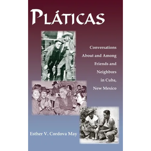 Platicas: Conversations About and Among Friends and Neighbors in Cuba, New Mexico