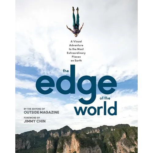 The Edge of the World: A Visual Adventure to the Most Extraordinary Places on Earth