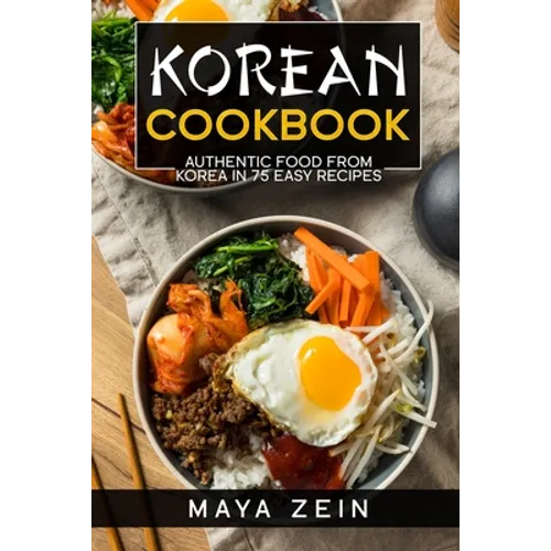 Korean Cookbook: Authentic Food From Korea In 75 Easy Recipes